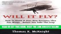 [Free Read] Will It Fly? How to Know if Your New Business Idea Has Wings...Before You Take the