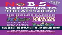 [Free Read] No B.S. Marketing to the Affluent: The Ultimate, No Holds Barred, Take No Prisoners