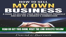 [Free Read] How to Sell my Own Business: A guide to selling your own business privately and not