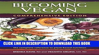 Read Now Becoming Vegan: The Complete Reference to Plant-Based Nutrition (Comprehensive Edition)