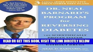 Read Now Dr. Neal Barnard s Program for Reversing Diabetes: The Scientifically Proven System for