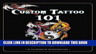 Read Now Custom Tattoo 101: Over 1000 Stencils and Ideas for Customizing Your Own Unique Tattoo