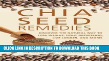 Read Now Chia Seed Remedies: Use These Ancient Seeds to Lose Weight, Balance Blood Sugar, Feel
