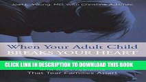 Read Now When Your Adult Child Breaks Your Heart: Coping With Mental Illness, Substance Abuse, And