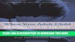 Read Now When Your Adult Child Breaks Your Heart: Coping With Mental Illness, Substance Abuse, And