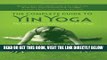 Read Now The Complete Guide to Yin Yoga: The Philosophy and Practice of Yin Yoga Download Book