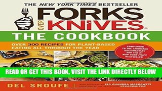 Read Now Forks Over Knives - The Cookbook: Over 300 Recipes for Plant-Based Eating All Through the