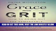 [Free Read] Grace Meets Grit: How to Bring Out the Remarkable, Courageous Leader Within Full