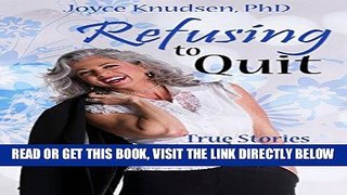[Free Read] Refusing to Quit: True Stories of Women over Sixty Who Refused to Quit Full Online