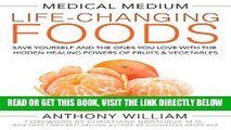 Read Now Medical Medium Life-Changing Foods: Save Yourself and the Ones You Love with the Hidden