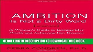[Free Read] Ambition Is Not a Dirty Word: A Woman s Guide to Earning Her Worth and Achieving Her