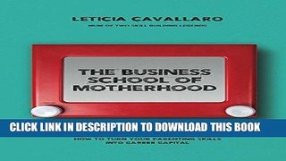 [Free Read] The Business School of Motherhood: How To Turn Your Parenting Skills Into Career