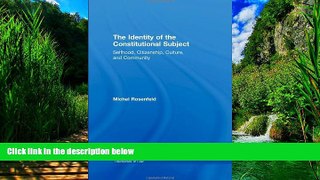 Books to Read  The Identity of the Constitutional Subject: Selfhood, Citizenship, Culture, and