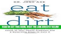 Read Now Eat Dirt: Why Leaky Gut May Be the Root Cause of Your Health Problems and 5 Surprising