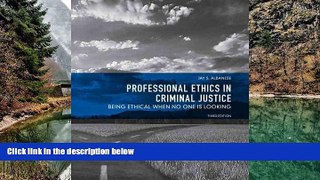 READ NOW  Professional Ethics in Criminal Justice: Being Ethical When No One is Looking 3rd