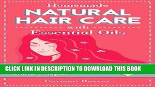 Read Now Homemade Natural Hair Care (with Essential Oils): DIY Recipes to Promote Hair Growth,