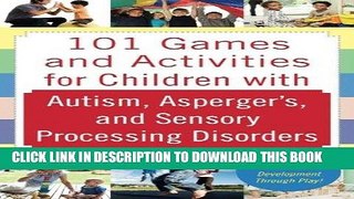 Read Now 101 Games and Activities for Children With Autism, Asperger s and Sensory Processing