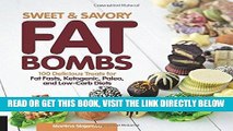 Read Now Sweet and Savory Fat Bombs: 100 Delicious Treats for Fat Fasts, Ketogenic, Paleo, and
