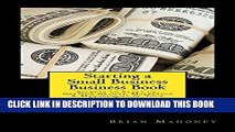 ee Read] Starting a Small Business Business Book: Secrets to Start up, Getting Grants, Marketing