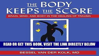 Read Now The Body Keeps the Score: Brain, Mind, and Body in the Healing of Trauma PDF Book
