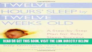 Read Now Twelve Hours  Sleep by Twelve Weeks Old: A Step-by-Step Plan for Baby Sleep Success