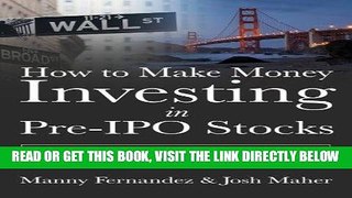 [Free Read] How to Make Money Investing in Pre-IPO Stocks: An Investors Guide to Building Wealth