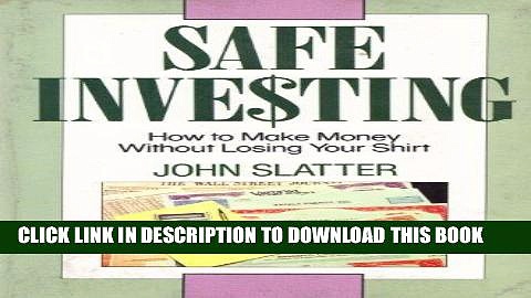 [Free Read] Safe Investing: How to Make Money Without Losing Your Shirt Free Online