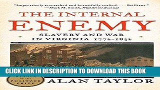 Read Now The Internal Enemy: Slavery and War in Virginia, 1772-1832 Download Book