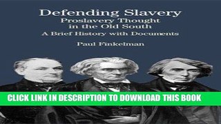 Read Now Defending Slavery: Proslavery Thought in the Old South: A Brief History with Documents