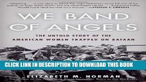 Read Now We Band of Angels: The Untold Story of the American Women Trapped on Bataan PDF Book