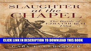 Read Now Slaughter at the Chapel: The Battle of Ezra Church, 1864 Download Book