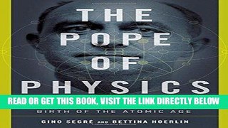 [EBOOK] DOWNLOAD The Pope of Physics: Enrico Fermi and the Birth of the Atomic Age READ NOW