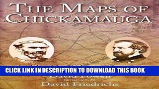 Read Now The Maps of Chickamauga: An Atlas of the Chickamauga Campaign, Including the Tullahoma