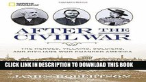 Read Now After the Civil War: The Heroes, Villains, Soldiers, and Civilians Who Changed America