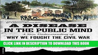 Read Now A Disease in the Public Mind: A New Understanding of Why We Fought the Civil War Download