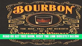 [EBOOK] DOWNLOAD Bourbon: The Rise, Fall, and Rebirth of an American Whiskey READ NOW