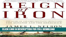 Read Now Reign of Iron: The Story of the First Battling Ironclads, the Monitor and the Merrimack