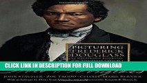 Read Now Picturing Frederick Douglass: An Illustrated Biography of the Nineteenth Century s Most