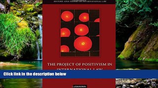 READ FULL  The Project of Positivism in International Law (The History and Theory of International