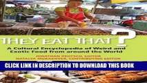 Read Now They Eat That?: A Cultural Encyclopedia of Weird and Exotic Food from around the World