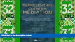 Big Deals  Representing Clients in Mediation: A guide to optimal results based on insights from