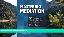 READ NOW  Mastering Mediation: 50 Essential Tools for the Advanced Practitioner  Premium Ebooks