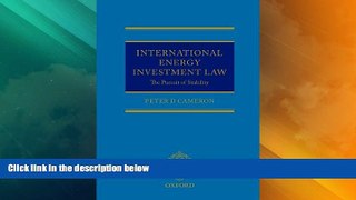 Big Deals  International Energy Investment Law: The Pursuit of Stability  Full Read Most Wanted