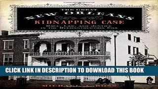 Read Now The Great New Orleans Kidnapping Case: Race, Law, and Justice in the Reconstruction Era