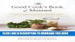Read Now The Good Cook s Book of Mustard: One of the World s Most Beloved Condiments, with more
