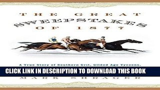 Read Now The Great Sweepstakes of 1877: A True Story of Southern Grit, Gilded Age Tycoons, and a