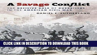 Read Now A Savage Conflict: The Decisive Role of Guerrillas in the American Civil War (Civil War