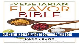 Read Now The Vegetarian Flavor Bible: The Essential Guide to Culinary Creativity with Vegetables,