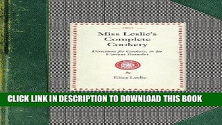 Read Now Miss Leslie s Complete Cookery: Directions for Cookery, In Its Various Branches (Cooking