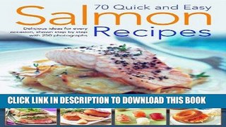 Read Now 70 Quick and Easy Salmon Recipes: Delicious Ideas for Every Occasion, Shown Step by Step